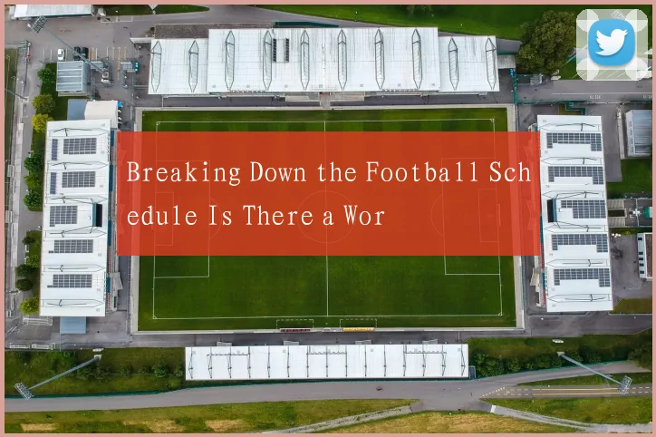 Breaking Down the Football Schedule Is There a Wor